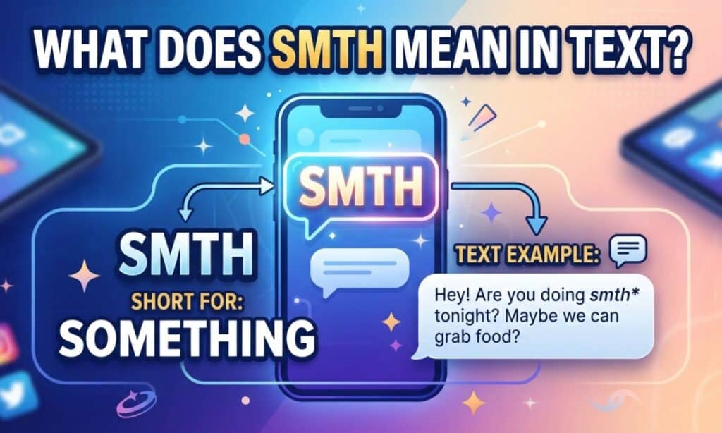 What Does SMTH Mean in Text?