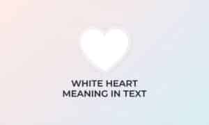White Heart Meaning In Text